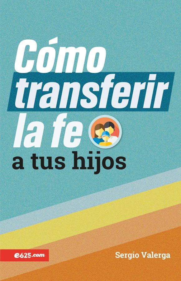 Cómo transferir la fe a tus hijos